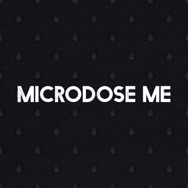 Microdose Me Mega366 #052 by Been There, Done That, Got a T-shirt